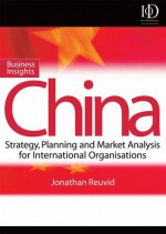 Business Insights: China: Practical Advice on Entry Strategy and Engagement - Jonathan Reuvid