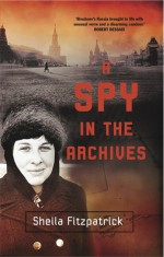 A Spy in the Archives - Sheila Fitzpatrick