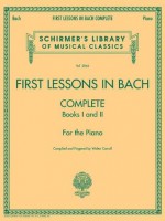 First Lessons in Bach, Complete: For the Piano (Schirmer's Library of Musical Classics) - Walter Carroll, Johann Sebastian Bach