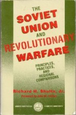 The Soviet Union And Revolutionary Warfare: Principles, Practices, And Regional Comparisons - Richard H. Shultz Jr.