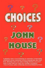 Choices - John House