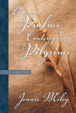 Ancient Psalms for Contemporary Pilgrims: A Prayer Book - Jeanie Miley