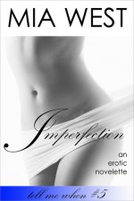 Imperfection (Tell Me When #5) - Mia West