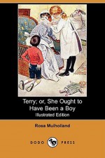 Terry; Or, She Ought to Have Been a Boy (Illustrated Edition) (Dodo Press) - Rosa Mulholland