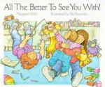 All the Better to See You With! - Margaret Wild, Pat Reynolds