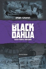 The Black Dahlia: Shattered Dreams - Brenda Haugen