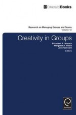 Research on Managing Groups and Teams, Volume 12: Creativity In Groups - Elizabeth A. Mannix, Jack Goncalo, Margaret A. Neale