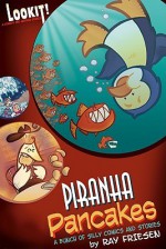 Piranha Pancakes: Lookit! Comedy and Mayhem - Ray Friesen