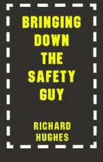 Bringing Down the Safety Guy - Richard Hughes