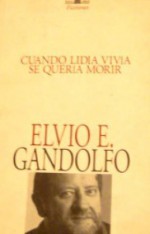 Cuando Lidia vivía se quería morir - Elvio E. Gandolfo