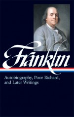 Autobiography, Poor Richard, and Later Writings - Benjamin Franklin, J.A. Leo Lemay