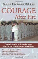 Courage After Fire: Coping Strategies for Troops Returning from Iraq and Afghanistan and Their Families - Keith Armstrong, Suzanne Best, Paula Domenici, Bob Dole