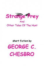 Strange Prey and Other Tales of the Hunt - George C. Chesbro