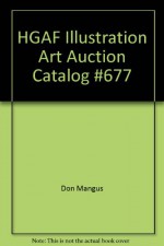 HGAF Illustration Art Auction Catalog #677 - Don Mangus, James L. Halperin (editor)