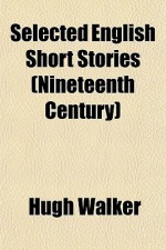 Selected English Short Stories (Nineteenth Century) - Hugh Walker