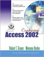 Exploring Microsoft Access 2002 - Robert T. Grauer, Maryann Barber