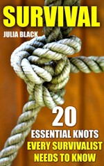 Survival: 20 Essential Knots Every Survivalist Needs to Know - Julia Black