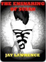 The Ensnaring of Susan and Other Tales of Women in the Toils of Love - Jay Lawrence