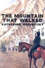 The Mountain That Walked - Katherine Holubitsky