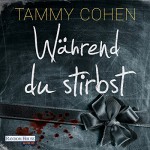 Während du stirbst - Tammy Cohen, Christiane Marx, Deutschland Random House Audio