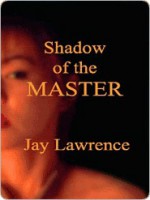 Shadow of the Master and Other Tales of Women Trapped in the Bonds of Passion - Jay Lawrence