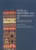 Dyes in History and Archaeology, Volume 20: Including Papers Presented at the 20th Meeting, Held in the Instituut Collectie Nederland, Amsterdam, the Netherlands, 1-2 November 2001 - Jo Kirby, Chris Cooksey, Maarten R. van Bommel