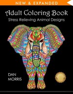Adult Coloring Book: Stress Relieving Animal Designs - Dan Morris