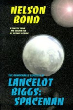 The Remarkable Exploits of Lancelot Biggs : Spaceman - Nelson Bond