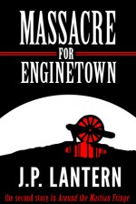 Massacre For Enginetown - J.P. Lantern