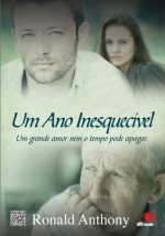 Um ano Inesquecível: Um grande amor nem o tempo pode apagar (Portuguese Edition) - Ronald Anthony