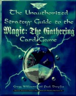 The Unauthorized Strategy Guide to the Magic: The Gathering Card Game (Secrets of the Games Series.) - Paul Dreyfus, Gregory Williams