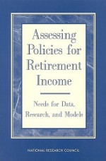 Assessing Policies for Retirement Income - Constance F. Citro