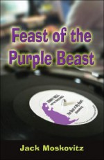 Feast of the Purple Beast - Jack Moskovitz