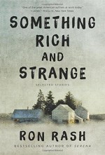 Something Rich and Strange: Selected Stories - Ron Rash