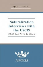 Naturalization Interviews with the USCIS: What You Need to Know - Aspatore Books