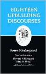 Eighteen Upbuilding Discourses (Kierkegaard's Writings, Volume 5) - Søren Kierkegaard, Edna Hatlestad Hong, Howard Vincent Hong