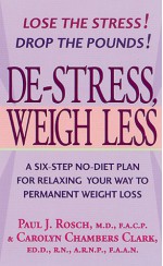 De-Stress, Weigh Less: A Six-Step No-Diet Plan For Relaxing Your Way To Permanent Weight Loss - Paul J. Rosch, Carolyn Chambers Clark