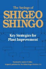 The Sayings of Shigeo Shingo: Key Strategies for Plant Improvement (Japanese Management) - Shigeo Shingo