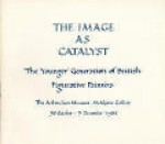 The Image as catalyst : the younger generation of British figurative painters. - Jaynie Anderson