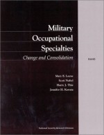 Military Occupations Specialties: Change And Consolidation - Mary E. Layne, Harry J. Thie