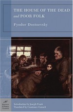 The House of the Dead/Poor Folk - Fyodor Dostoyevsky, Constance Garnett, Joseph Frank