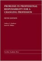 Problems in Professional Responsibility for a Changing Profession - Andrew D. Kaufman, David Wilkins