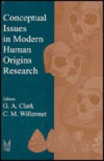 Conceptual Issues in Modern Huamn Origins Research - Geoffrey A. Clark