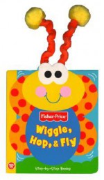 Wiggle, Hop & Fly [With Wiggly Fabric Antennae] - Lori Froeb, Reader's Digest Children's Books