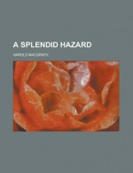A Splendid Hazard - Harold MacGrath