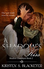 A Shadow's Kiss (Shadow Guardians Book 2) - Kirsten S. Blacketer, Jayne Wolf