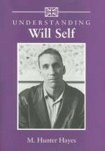 Understanding Will Self - M. Hunter Hayes