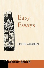Easy Essays: (Catholic Worker Reprint) - Peter Maurin, Fritz Eichenberg