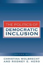 Politics of Democratic Inclusion - Christina Wolbrecht, Alvin Tillery, Peri Arnold, Rodney Hero