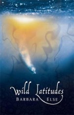 Wild Latitudes - Barbara Else